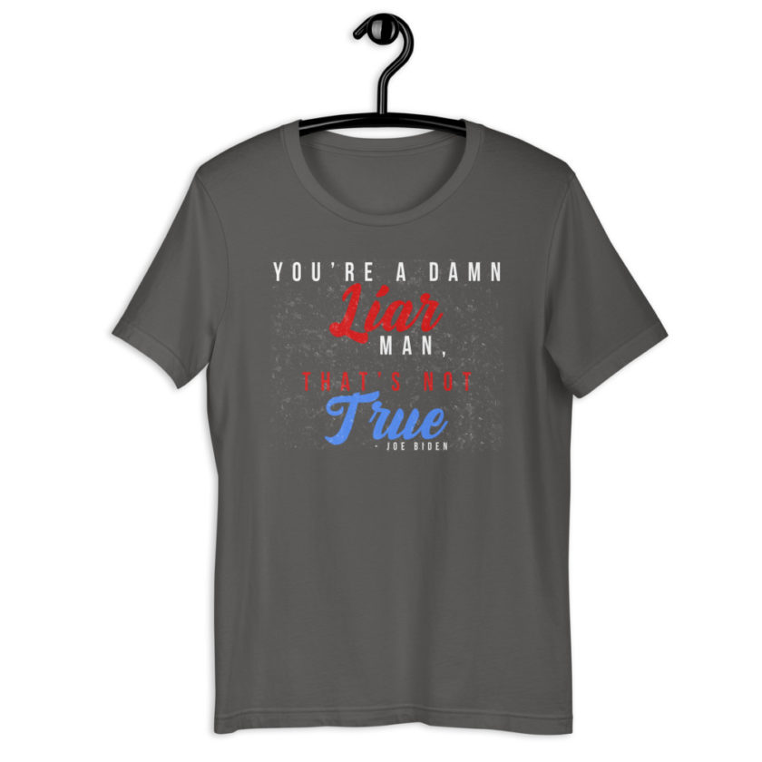 You're a damn liar man, that's not true. Short-Sleeve Unisex T-Shirt - Image 8