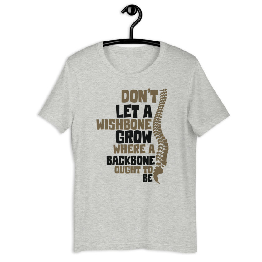 Don't let a wishbone grow where a backbone should be. Short-Sleeve Unisex T-Shirt - Image 5