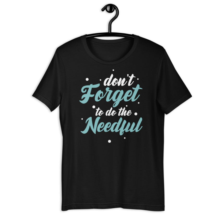 Don't forget to do the needful  Short-Sleeve Unisex T-Shirt - Image 2
