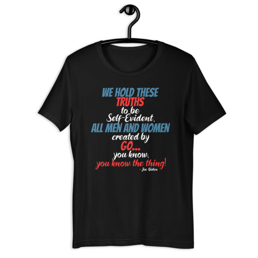 We hold these truths to be self evident,  All men and women created by the go you know, you know the thing! Short-Sleeve Unisex T-Shirt - Image 2
