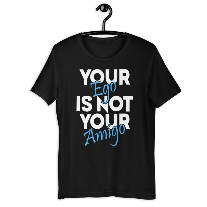 Your ego is not your amigo Short-Sleeve Unisex T-Shirt - Image 2