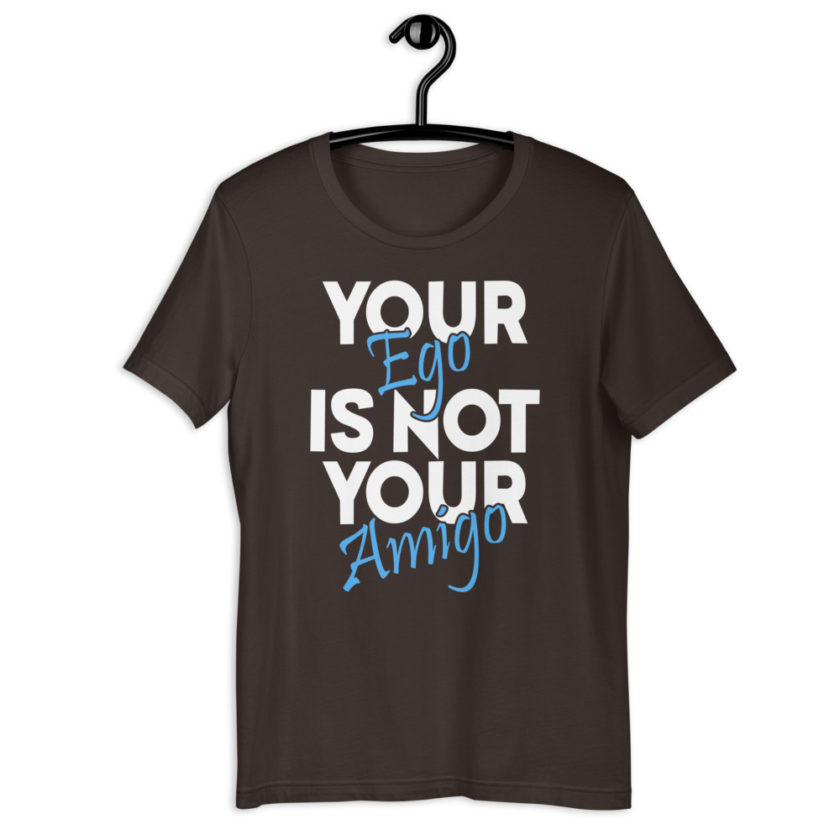 Your ego is not your amigo Short-Sleeve Unisex T-Shirt - Image 4