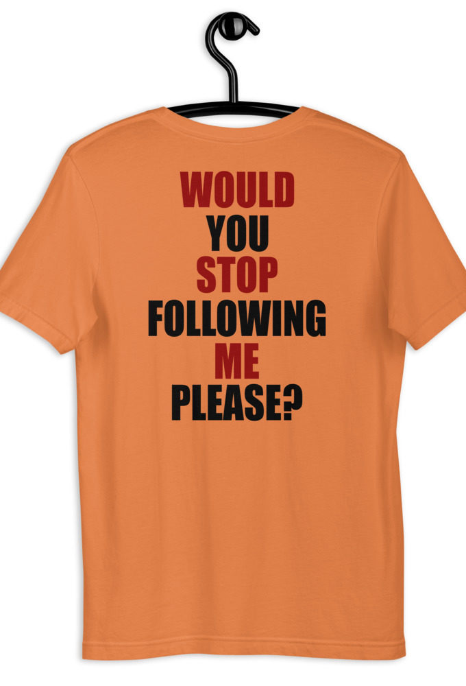 Would you stop following me please? Short-Sleeve Unisex T-Shirt