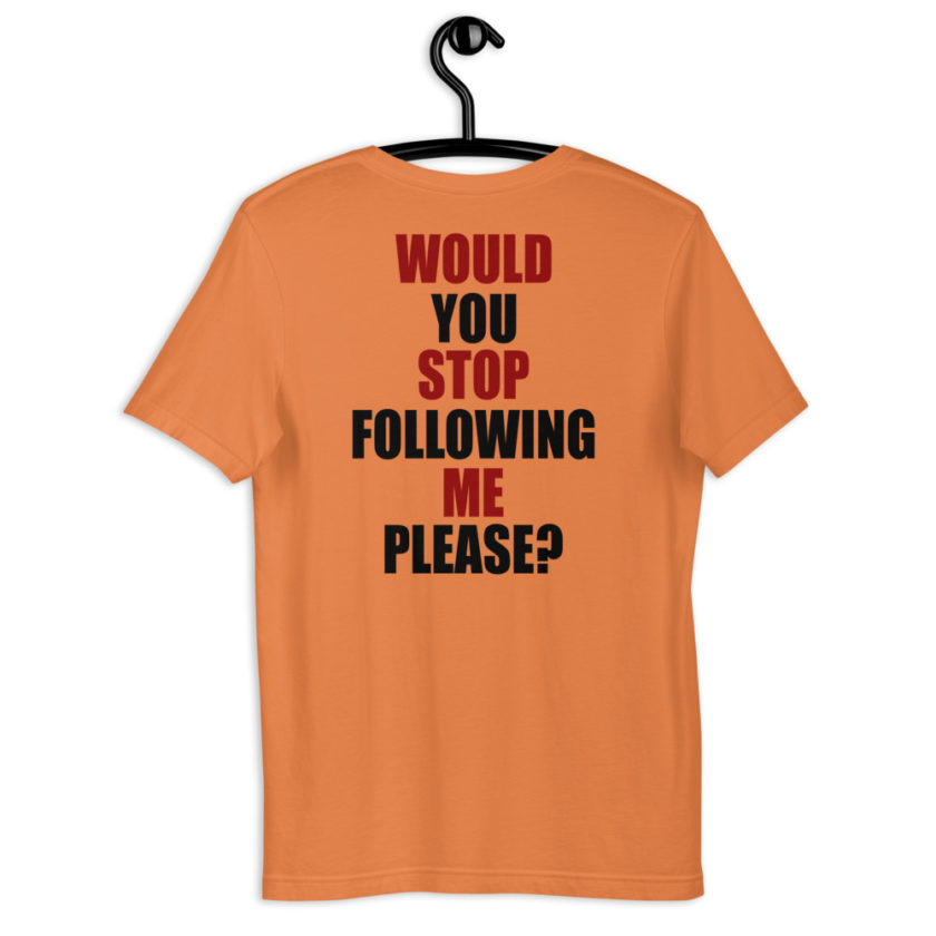 Would you stop following me please? Short-Sleeve Unisex T-Shirt