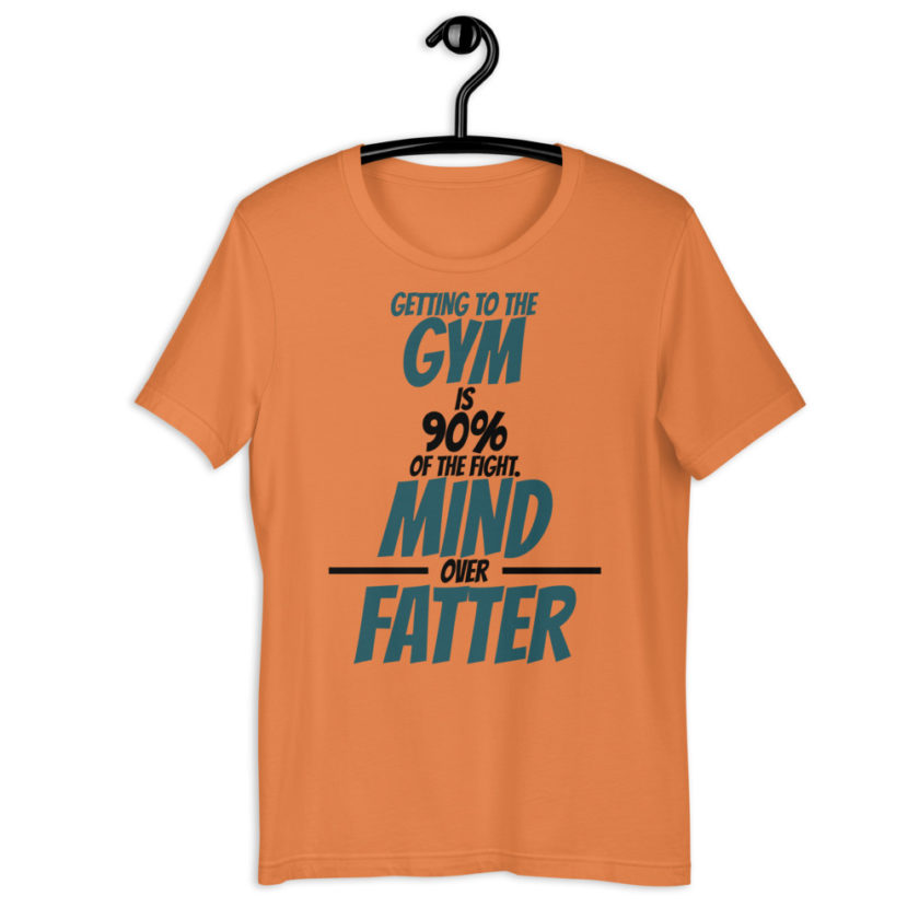 Getting to the gym is 90% of the fight, Mind over Fatter. Short-Sleeve Unisex T-Shirt - Image 4