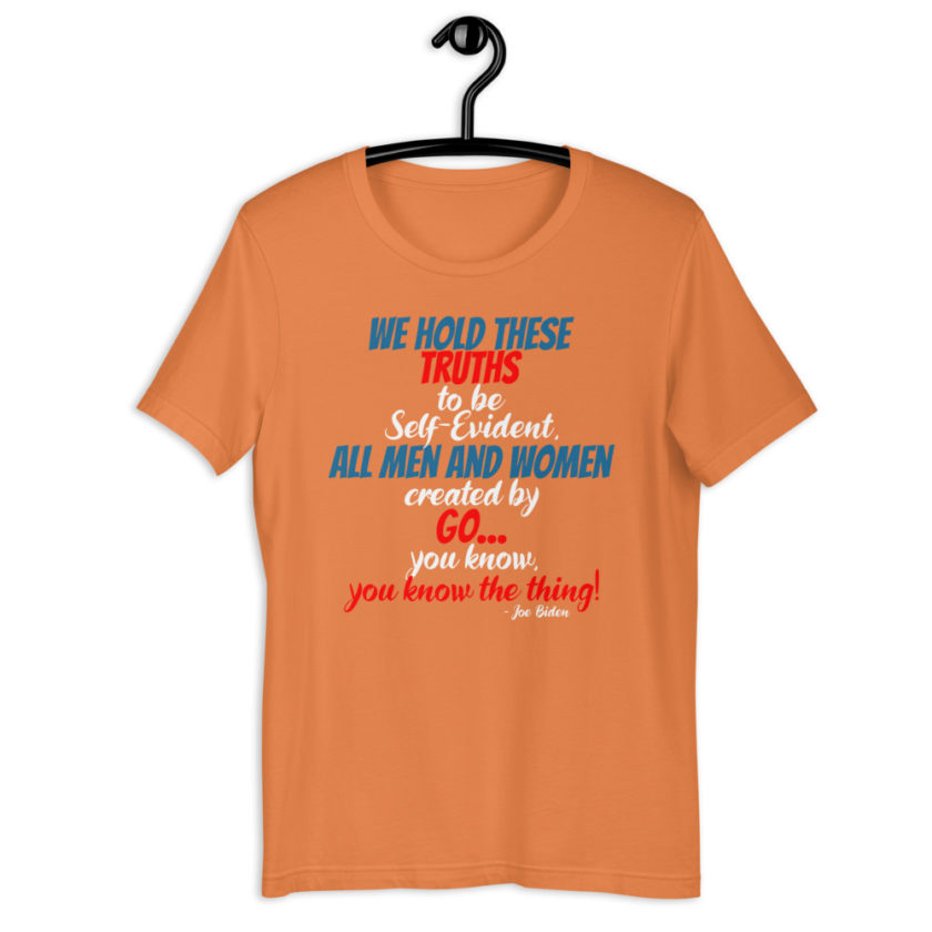 We hold these truths to be self evident,  All men and women created by the go you know, you know the thing! Short-Sleeve Unisex T-Shirt - Image 7