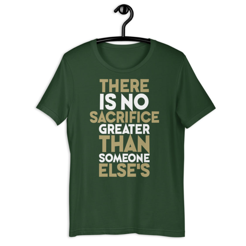 There is no sacrifice greater than someone else's. Short-Sleeve Unisex T-Shirt - Image 5