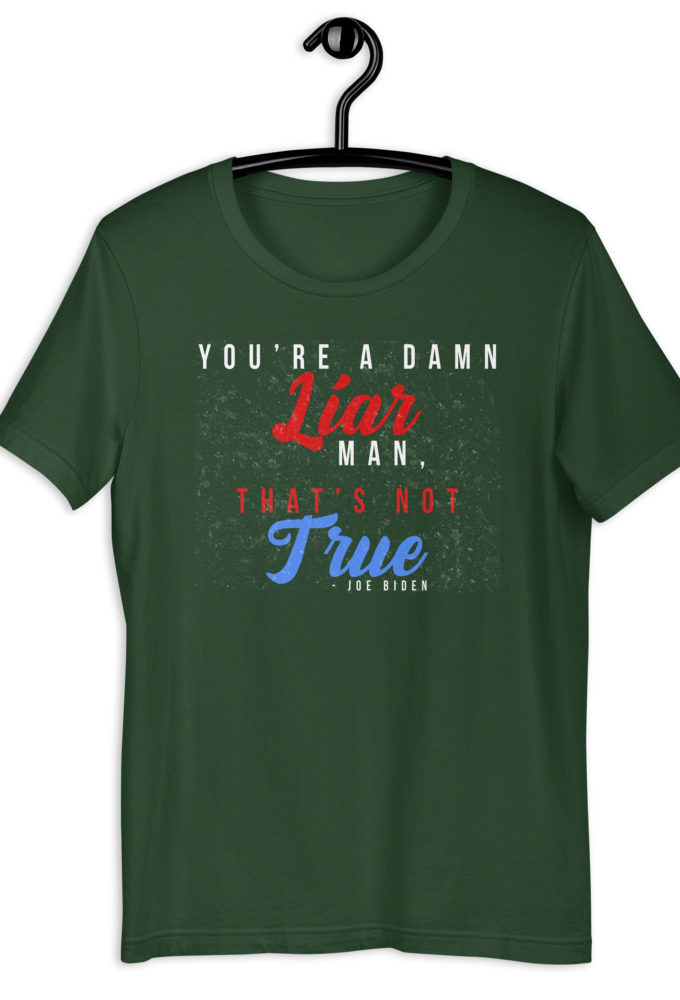 You're a damn liar man, that's not true. Short-Sleeve Unisex T-Shirt