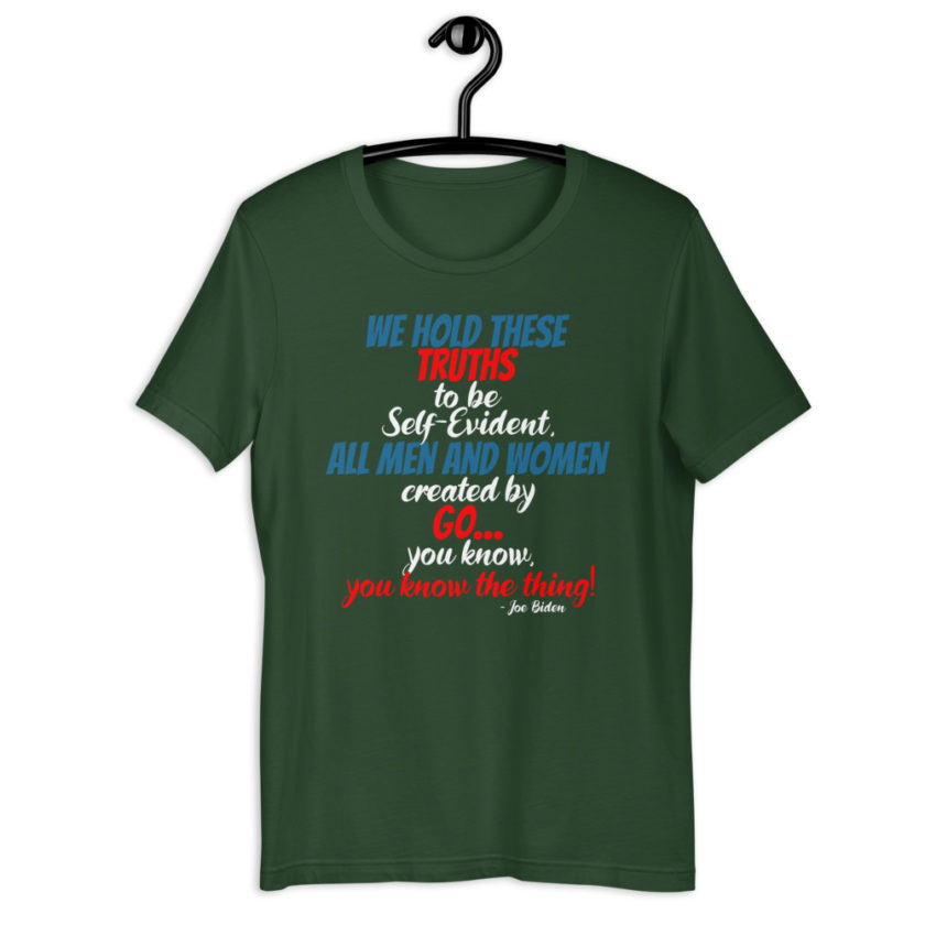We hold these truths to be self evident,  All men and women created by the go you know, you know the thing! Short-Sleeve Unisex T-Shirt - Image 5