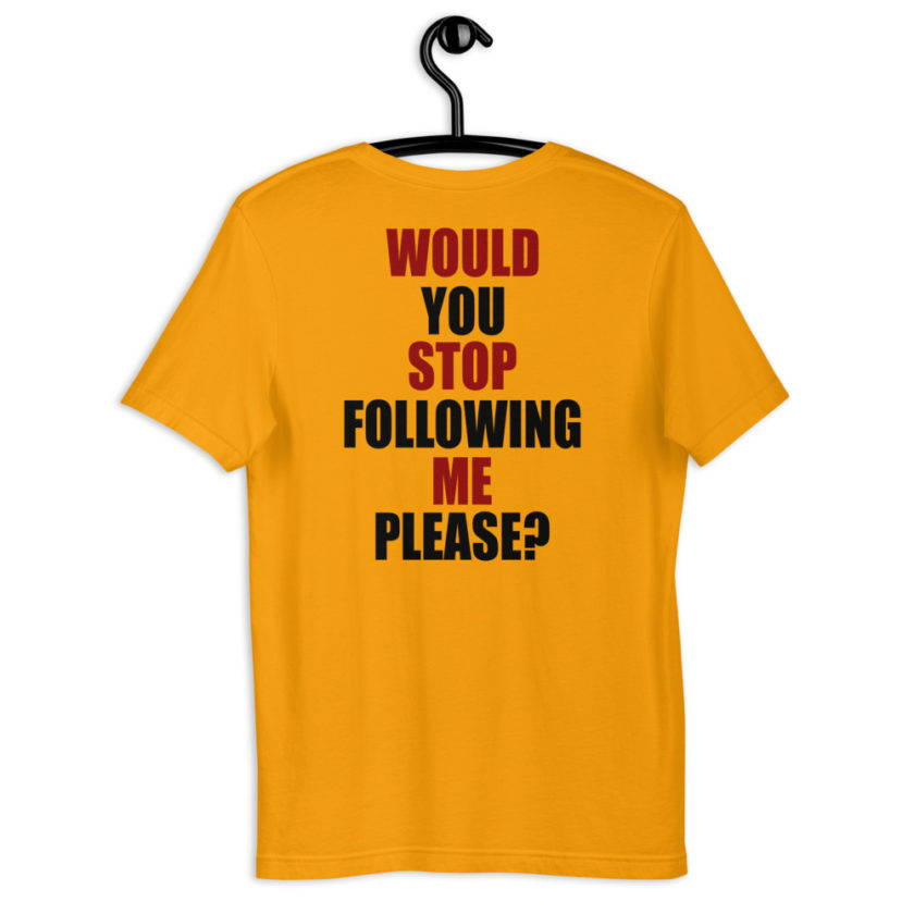 Would you stop following me please? Short-Sleeve Unisex T-Shirt - Image 7