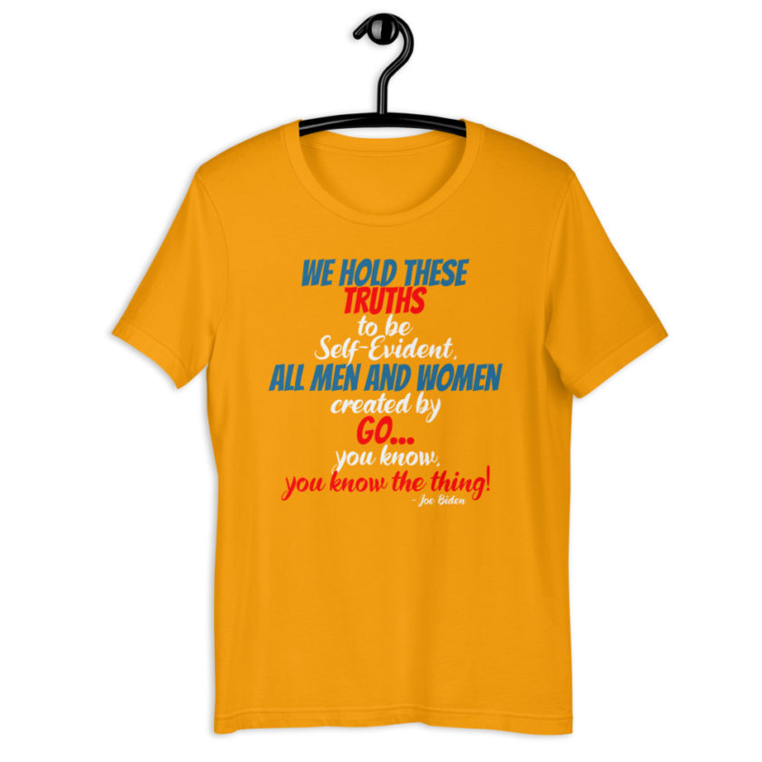 We hold these truths to be self evident,  All men and women created by the go you know, you know the thing! Short-Sleeve Unisex T-Shirt - Image 9