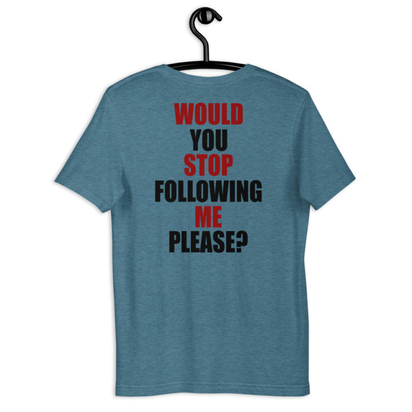 Would you stop following me please? Short-Sleeve Unisex T-Shirt - Image 2