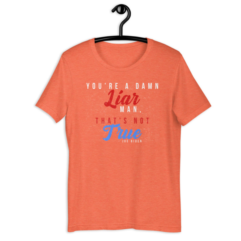 You're a damn liar man, that's not true. Short-Sleeve Unisex T-Shirt - Image 9