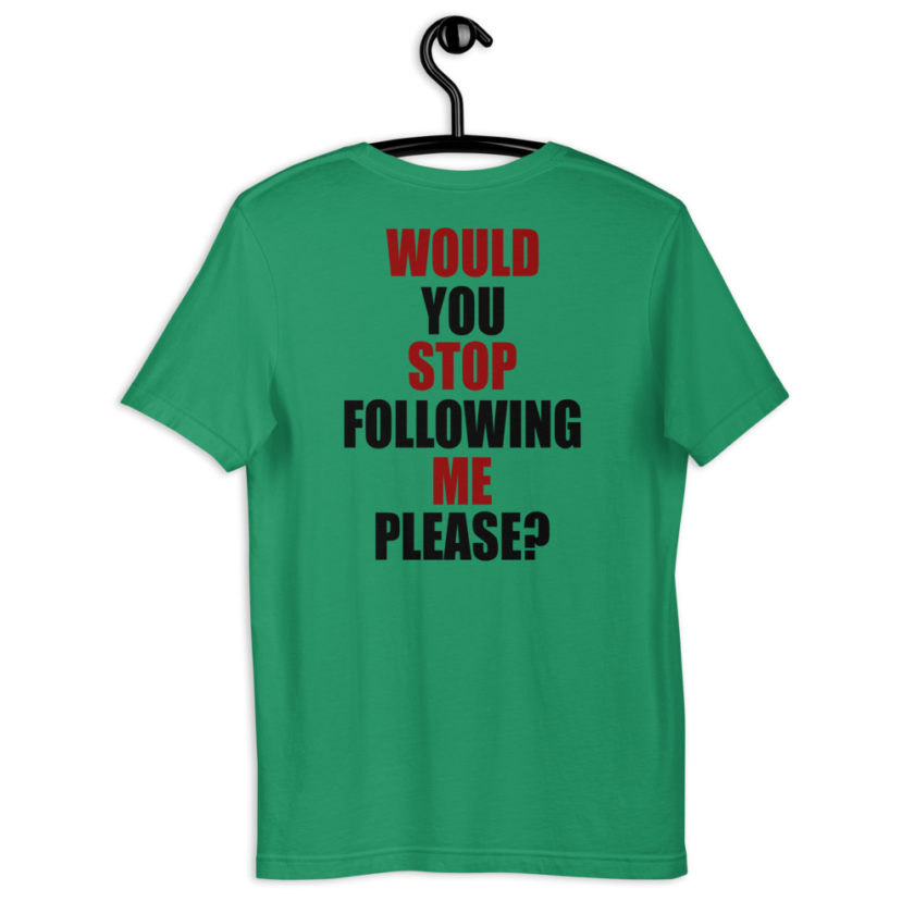 Would you stop following me please? Short-Sleeve Unisex T-Shirt - Image 4