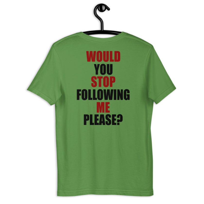 Would you stop following me please? Short-Sleeve Unisex T-Shirt - Image 5
