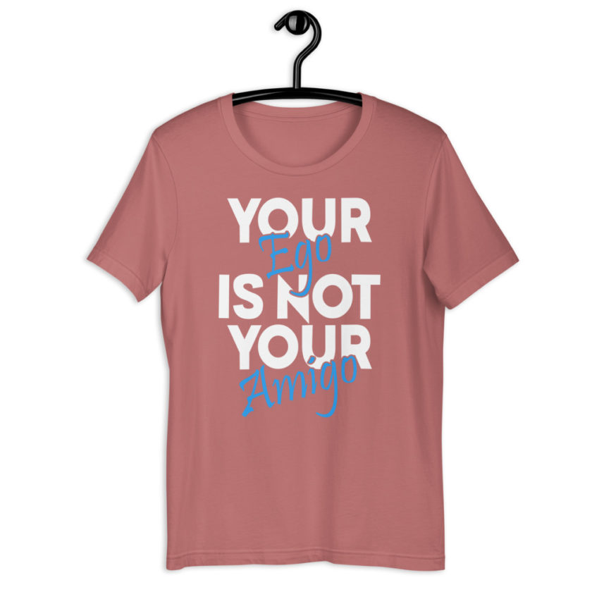 Your ego is not your amigo Short-Sleeve Unisex T-Shirt - Image 12