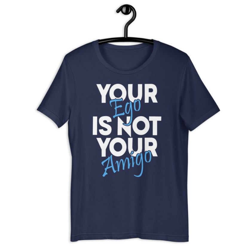 Your ego is not your amigo Short-Sleeve Unisex T-Shirt - Image 3