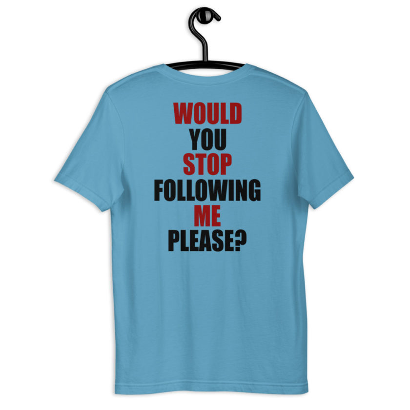 Would you stop following me please? Short-Sleeve Unisex T-Shirt - Image 6