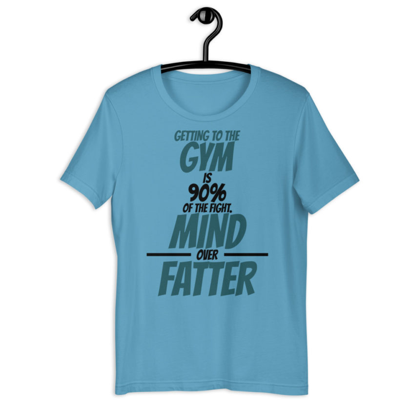 Getting to the gym is 90% of the fight, Mind over Fatter. Short-Sleeve Unisex T-Shirt - Image 5