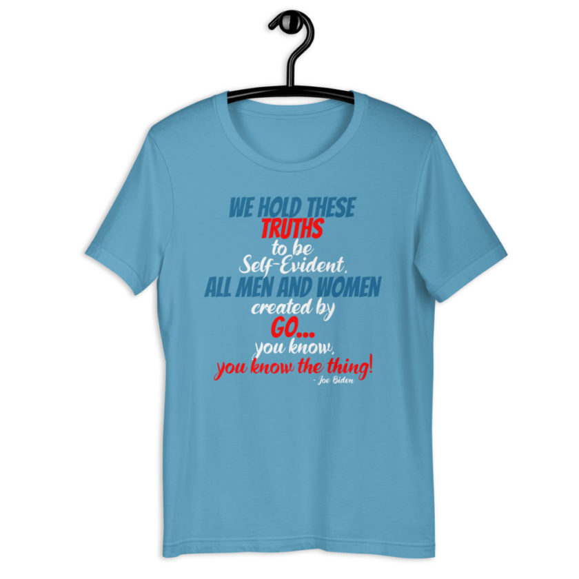 We hold these truths to be self evident,  All men and women created by the go you know, you know the thing! Short-Sleeve Unisex T-Shirt - Image 8
