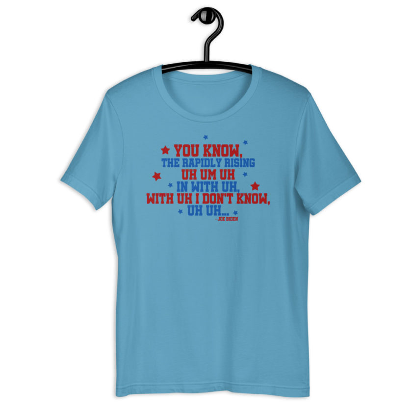 You know, the rapidly rising uh um uh in with uh, with uh I don't know,uh uh..Joe Biden.  Short-Sleeve Unisex T-Shirt - Image 6