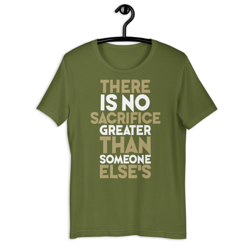 There is no sacrifice greater than someone else's. Short-Sleeve Unisex T-Shirt - Image 9