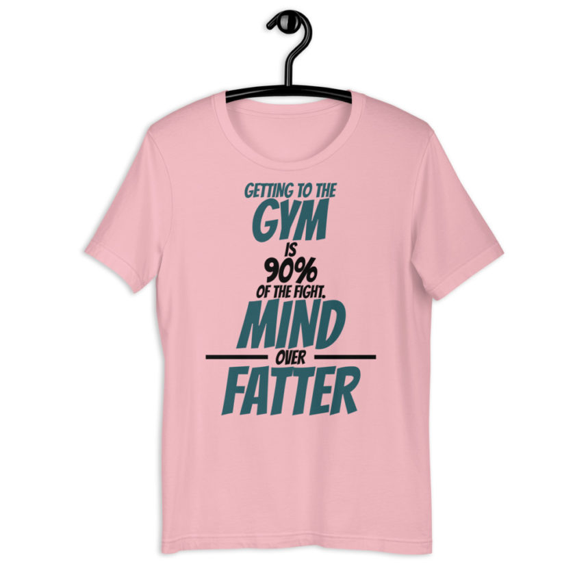 Getting to the gym is 90% of the fight, Mind over Fatter. Short-Sleeve Unisex T-Shirt - Image 7