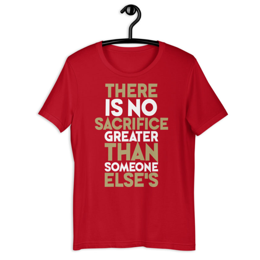 There is no sacrifice greater than someone else's. Short-Sleeve Unisex T-Shirt - Image 4