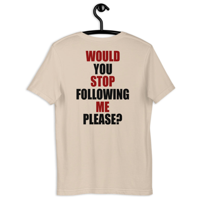 Would you stop following me please? Short-Sleeve Unisex T-Shirt - Image 11