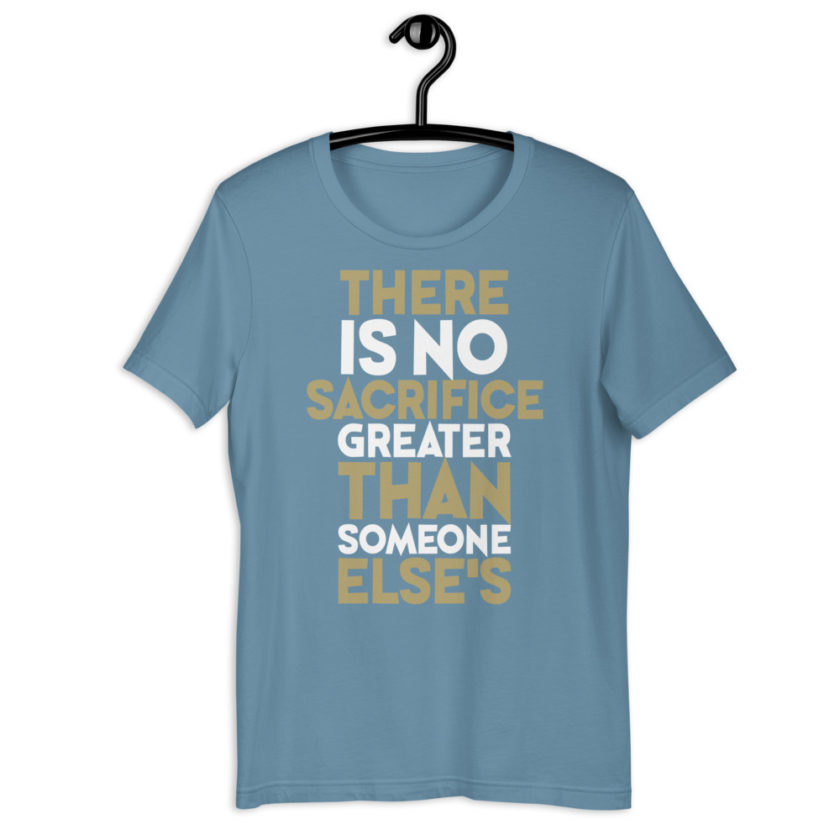 There is no sacrifice greater than someone else's. Short-Sleeve Unisex T-Shirt - Image 13
