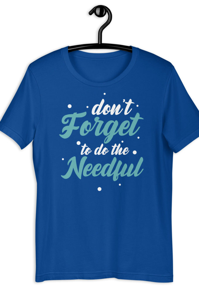 Don't forget to do the needful  Short-Sleeve Unisex T-Shirt