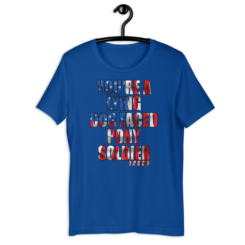 You're a lying, dog faced pony soldier. Joe Biden Short-Sleeve Unisex T-Shirt - Image 6