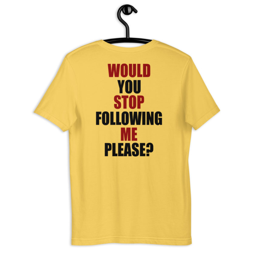 Would you stop following me please? Short-Sleeve Unisex T-Shirt - Image 10