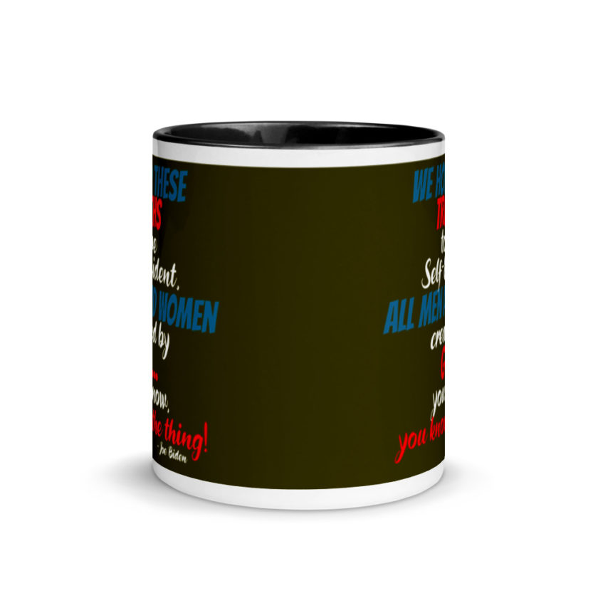 We hold these truths to be self evident,  All men and women created by the go you know, you know the thing! Mug with Color Inside - Image 3