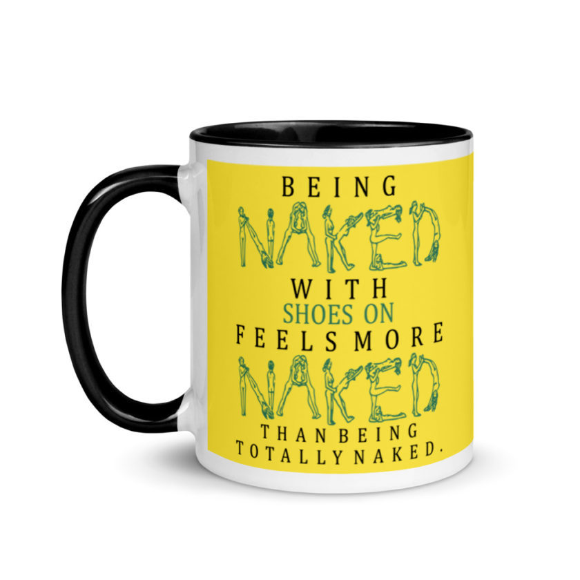 Being naked with shoes on feels more naked than being totally naked. Mug with Color Inside - Image 4