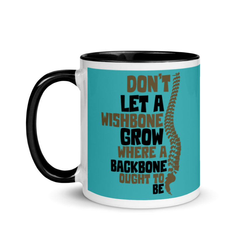 Don't let a wishbone grow where a backbone should be. Mug with Color Inside - Image 4