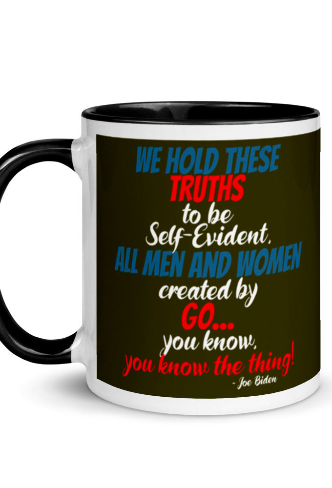 We hold these truths to be self evident,  All men and women created by the go you know, you know the thing! Mug with Color Inside