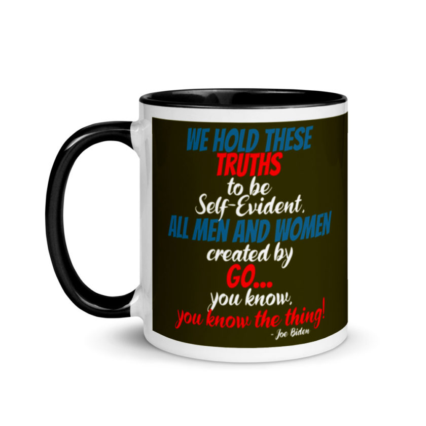 We hold these truths to be self evident,  All men and women created by the go you know, you know the thing! Mug with Color Inside