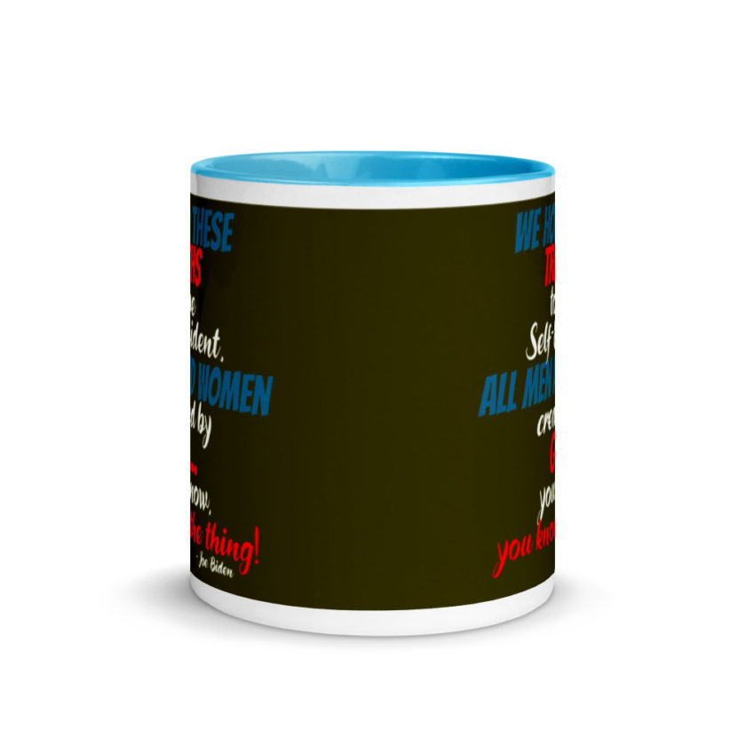 We hold these truths to be self evident,  All men and women created by the go you know, you know the thing! Mug with Color Inside - Image 11