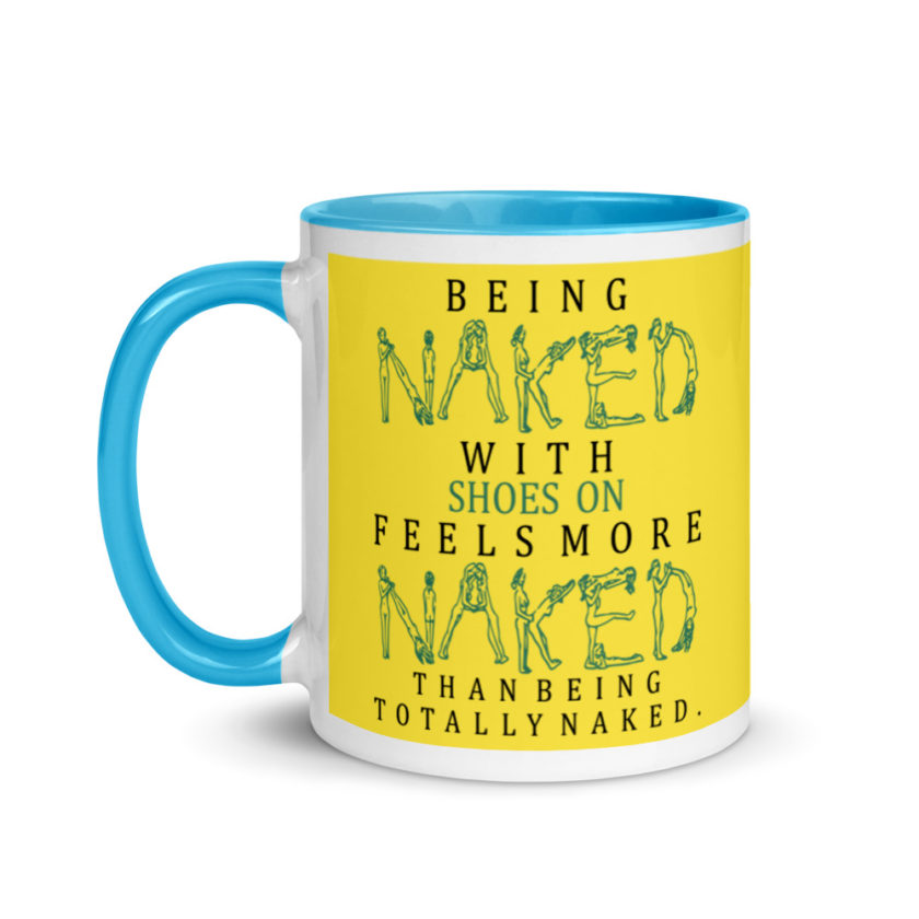 Being naked with shoes on feels more naked than being totally naked. Mug with Color Inside - Image 13