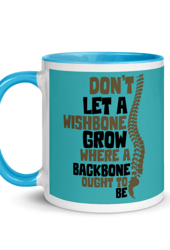 Don't let a wishbone grow where a backbone should be. Mug with Color Inside