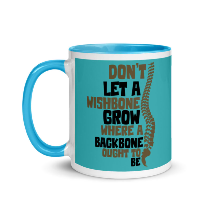 Don't let a wishbone grow where a backbone should be. Mug with Color Inside