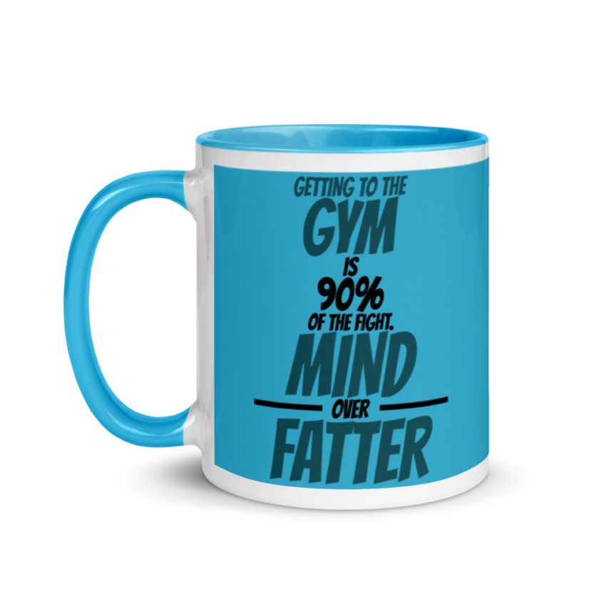 Getting to the gym is 90% of the fight, Mind over Fatter. Mug with Color Inside