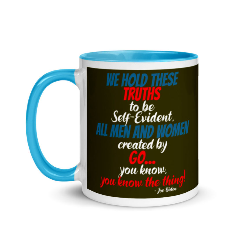 We hold these truths to be self evident,  All men and women created by the go you know, you know the thing! Mug with Color Inside - Image 12