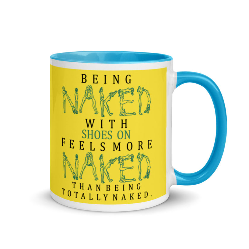 Being naked with shoes on feels more naked than being totally naked. Mug with Color Inside - Image 11