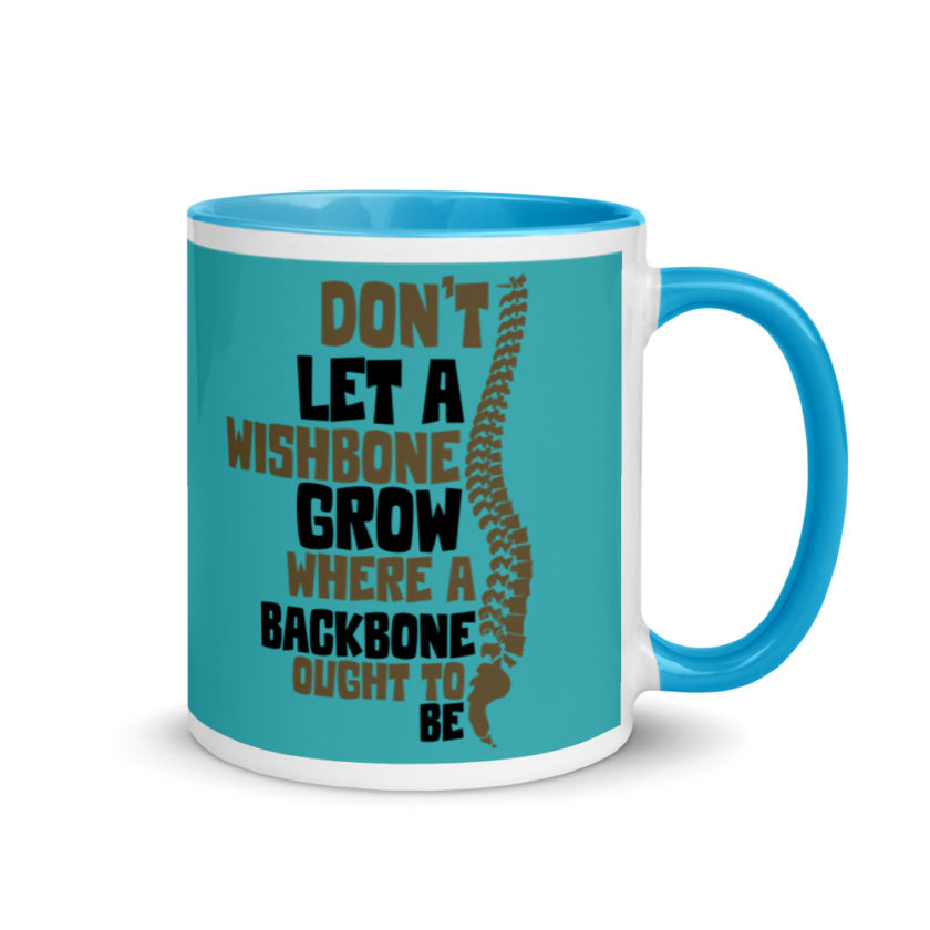 Don't let a wishbone grow where a backbone should be. Mug with Color Inside - Image 11