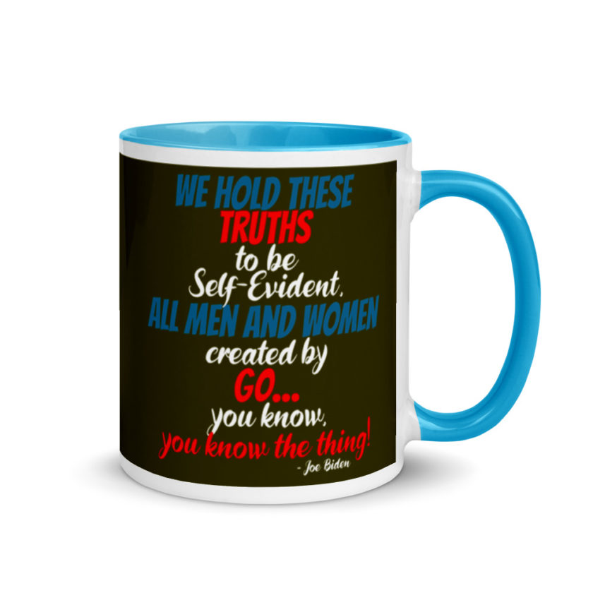 We hold these truths to be self evident,  All men and women created by the go you know, you know the thing! Mug with Color Inside - Image 10