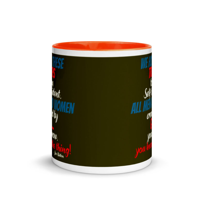 We hold these truths to be self evident,  All men and women created by the go you know, you know the thing! Mug with Color Inside - Image 8