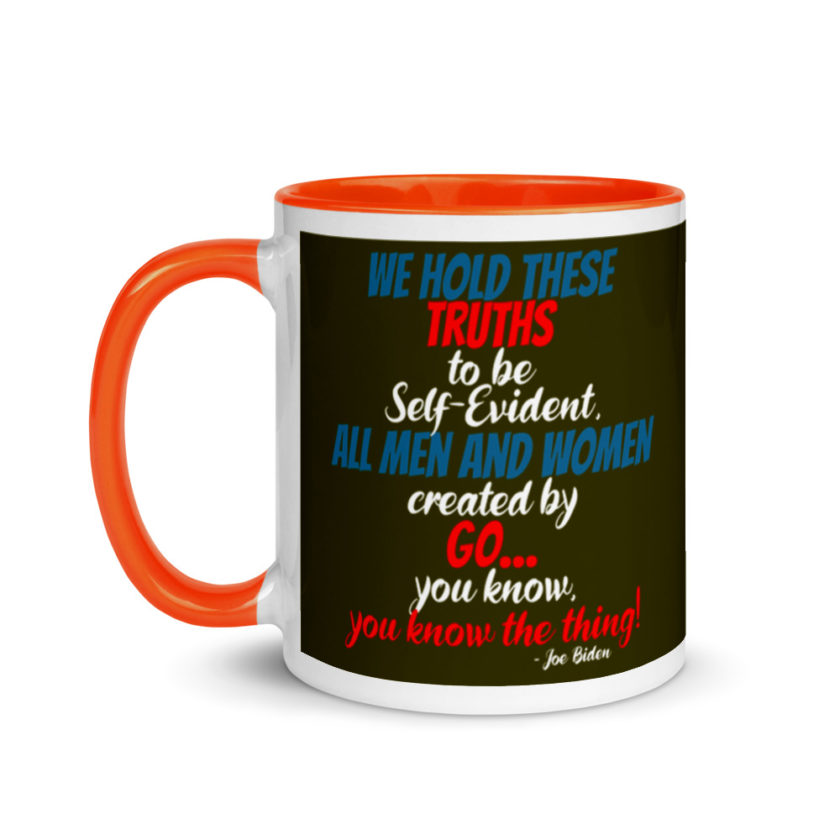 We hold these truths to be self evident,  All men and women created by the go you know, you know the thing! Mug with Color Inside - Image 9