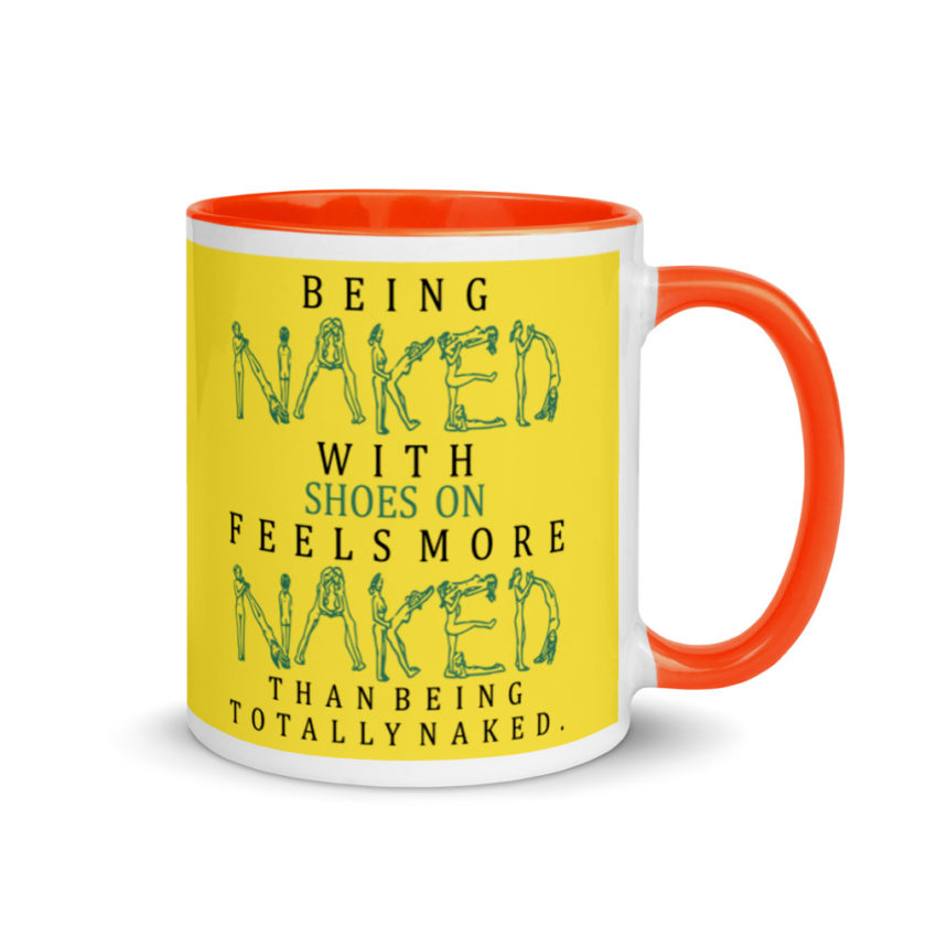 Being naked with shoes on feels more naked than being totally naked. Mug with Color Inside - Image 8